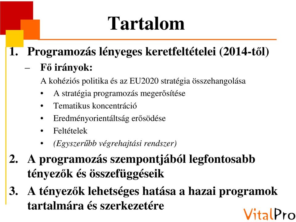 összehangolása A stratégia programozás megerősítése Tematikus koncentráció Eredményorientáltság