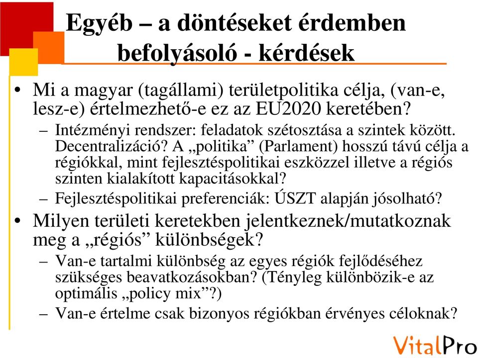 A politika (Parlament) hosszú távú célja a régiókkal, mint fejlesztéspolitikai eszközzel illetve a régiós szinten kialakított kapacitásokkal?