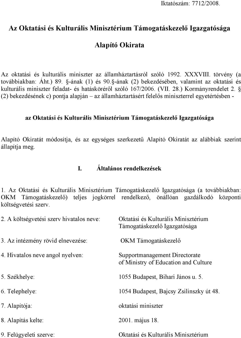 (2) bekezdésének c) pontja alapján az államháztartásért felelős miniszterrel egyetértésben - az Oktatási és Kulturális Minisztérium Támogatáskezelő Igazgatósága Alapító Okiratát módosítja, és az