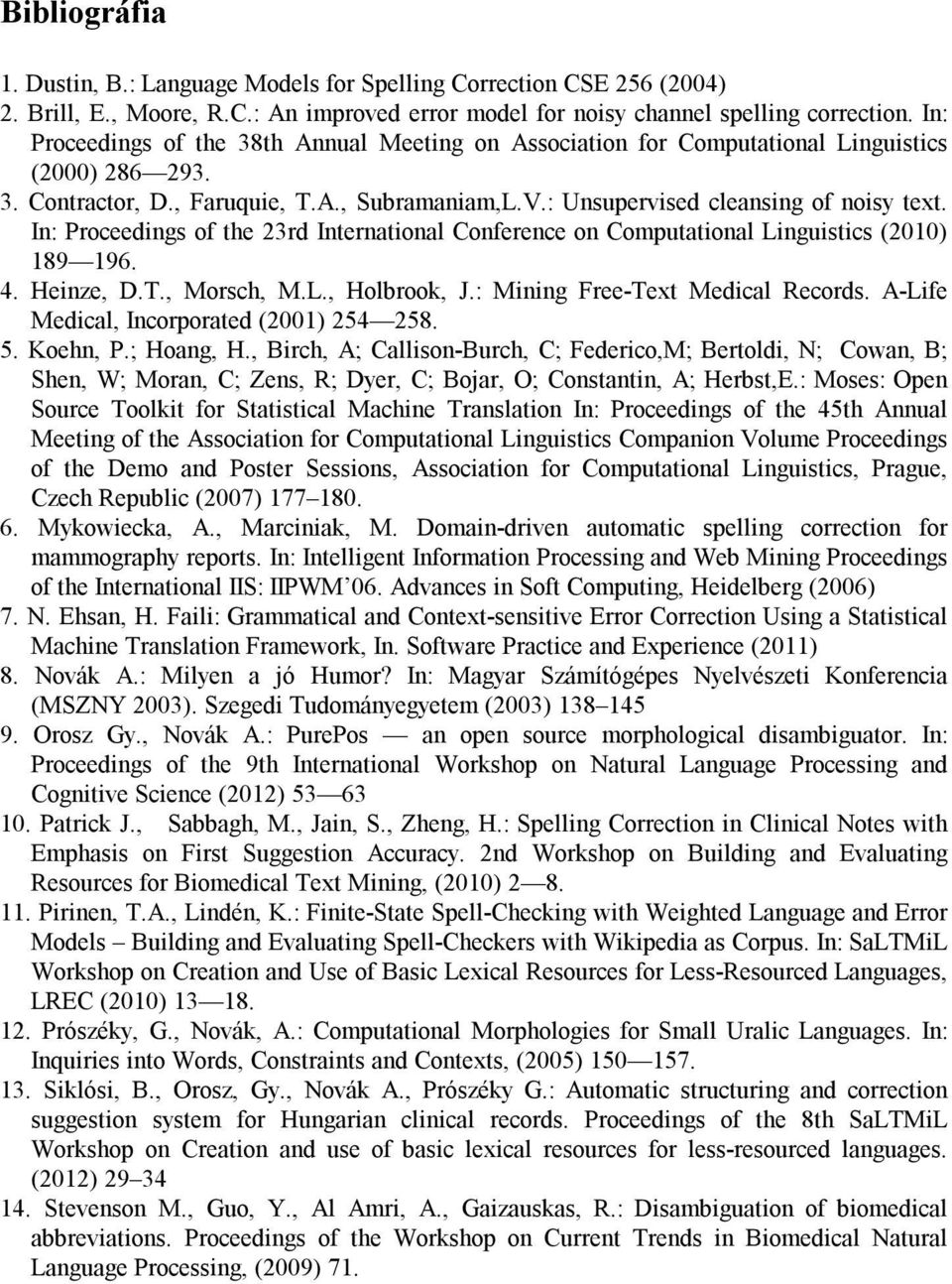 In: Proceedings of the 23rd International Conference on Computational Linguistics (2010) 189 196. 4. Heinze, D.T., Morsch, M.L., Holbrook, J.: Mining Free-Text Medical Records.