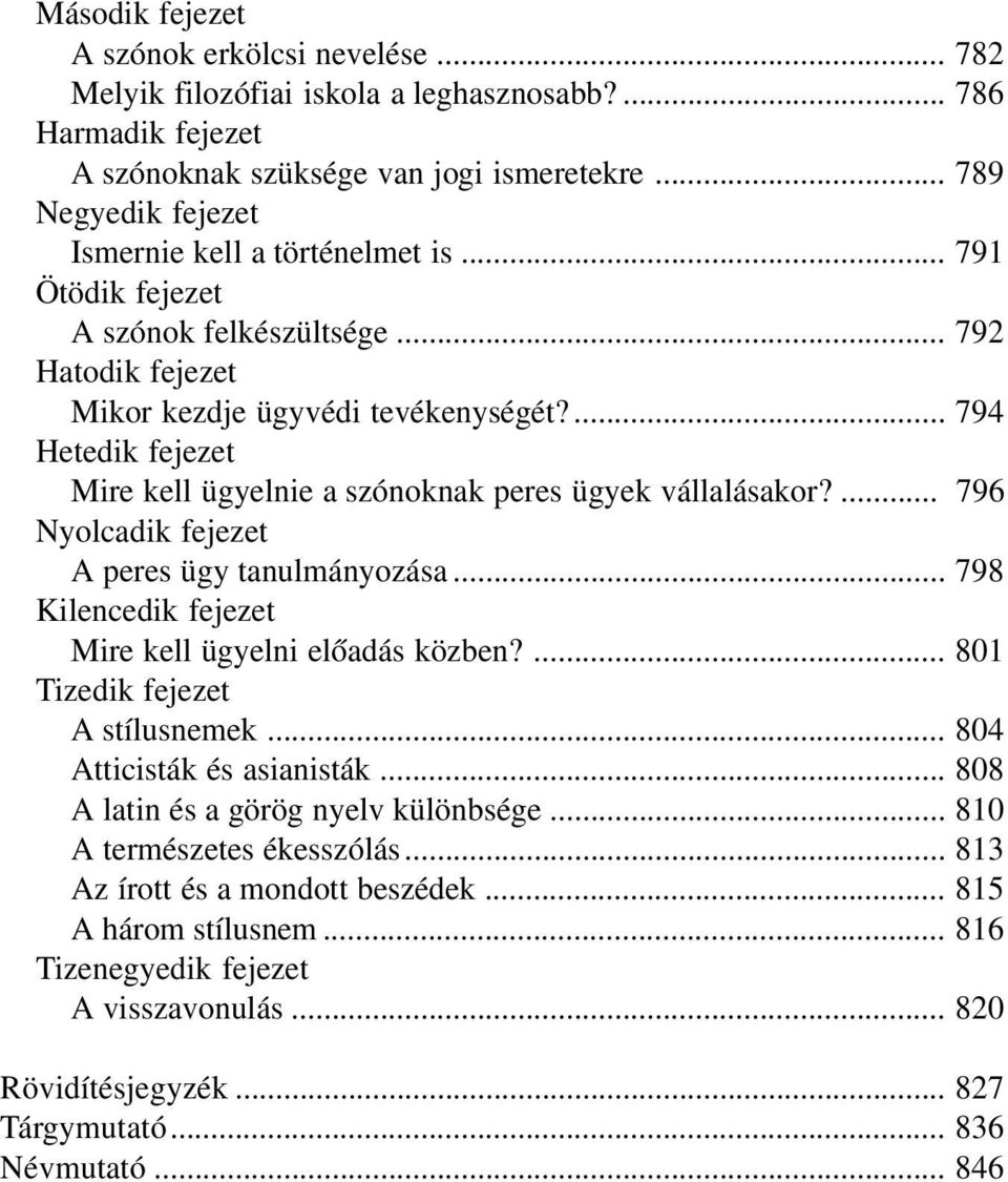 .. 798 Mire kell ügyelni előadás közben?... 801 A stílusnemek... 804 Atticisták és asianisták... 808 A latin és a görög nyelv különbsége... 810 A természetes ékesszólás.