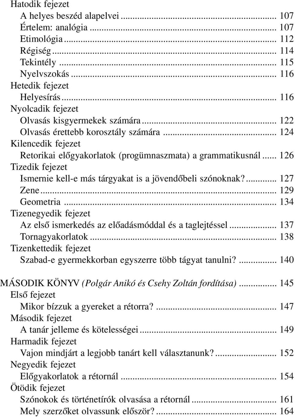 .. 129 Geometria... 134 Tizenegyedik fejezet Az első ismerkedés az előadásmóddal és a taglejtéssel... 137 Tornagyakorlatok.