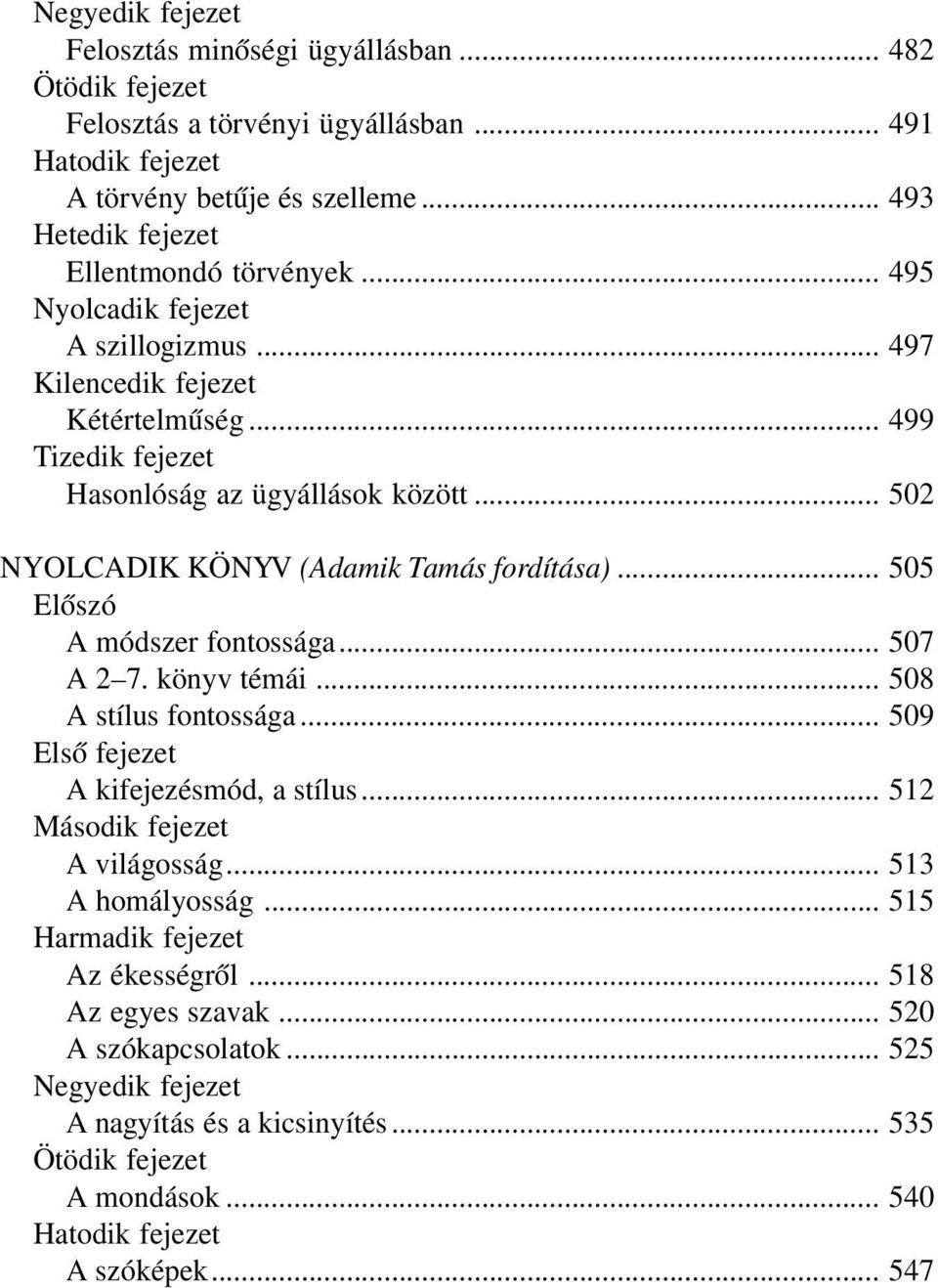 .. 505 A módszer fontossága... 507 A 2 7. könyv témái... 508 A stílus fontossága... 509 A kifejezésmód, a stílus... 512 A világosság.