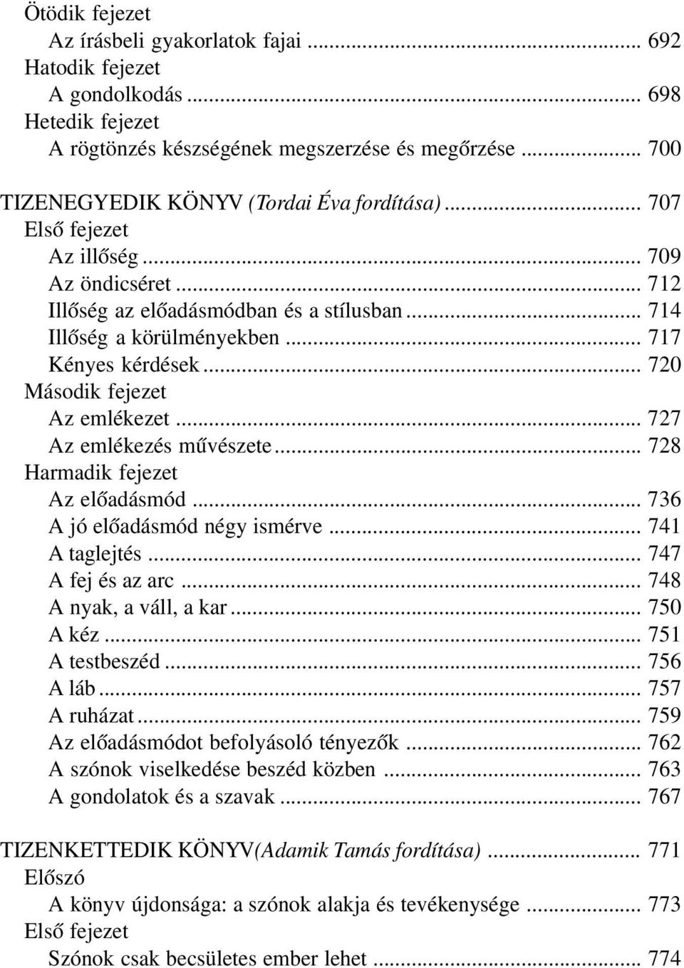 .. 736 A jó előadásmód négy ismérve... 741 A taglejtés... 747 A fej és az arc... 748 A nyak, a váll, a kar... 750 A kéz... 751 A testbeszéd... 756 A láb... 757 A ruházat.