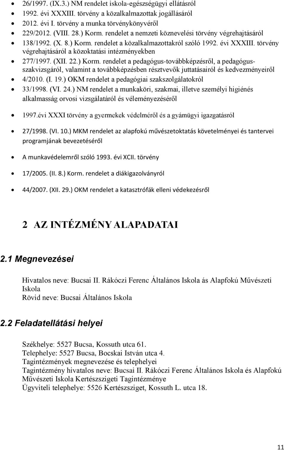 (XII. 22.) Korm. rendelet a pedagógus-továbbképzésről, a pedagógusszakvizsgáról, valamint a továbbképzésben résztvevők juttatásairól és kedvezményeiről 4/2010. (I. 19.