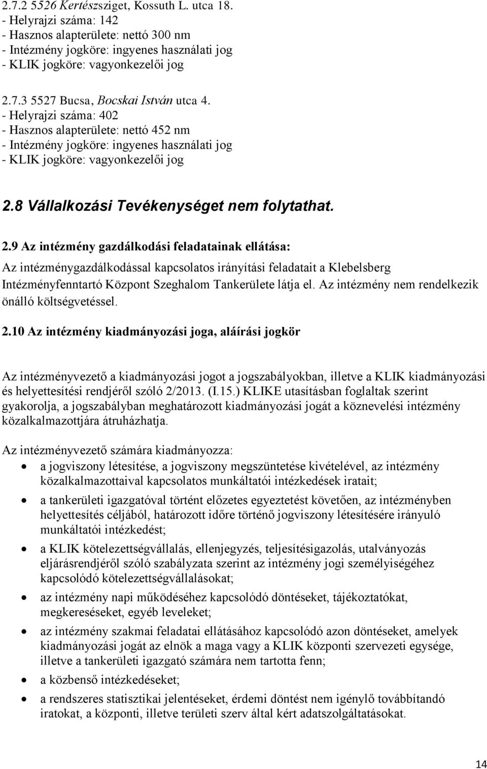 8 Vállalkozási Tevékenységet nem folytathat. 2.