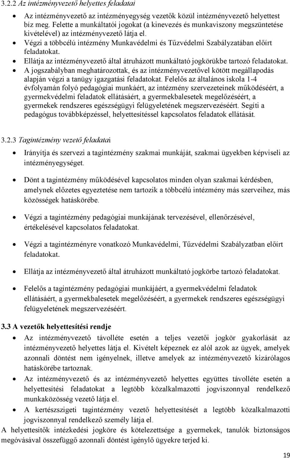 Végzi a többcélú intézmény Munkavédelmi és Tűzvédelmi Szabályzatában előírt feladatokat. Ellátja az intézményvezető által átruházott munkáltató jogkörükbe tartozó feladatokat.