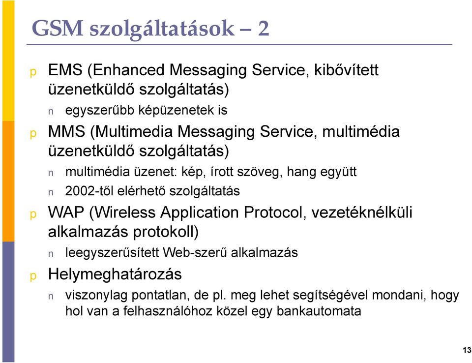 elérhető szolgáltatás WAP (Wireless Alication Protocol, vezetéknélküli alkalmazás rotokoll) leegyszerűsített Web-szerű