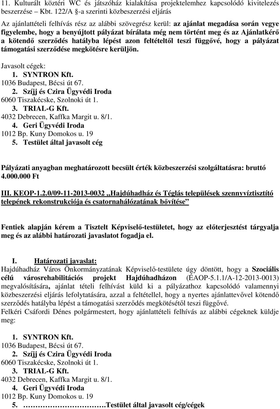 kötendő szerződés hatályba lépést azon feltételtől teszi függővé, hogy a pályázat támogatási szerződése megkötésre kerüljön. Javasolt cégek: 5.