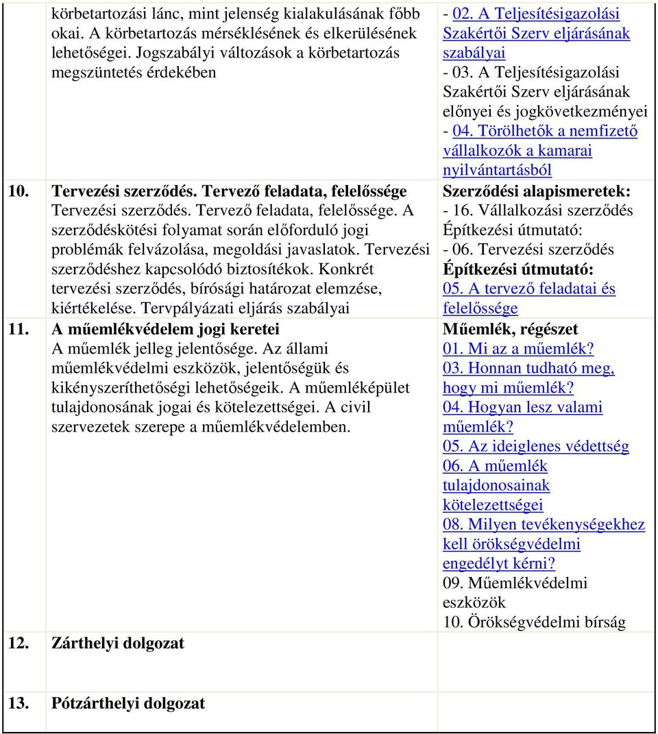 Tervezési szerződéshez kapcsolódó biztosítékok. Konkrét tervezési szerződés, bírósági határozat elemzése, kiértékelése. Tervpályázati eljárás 11.