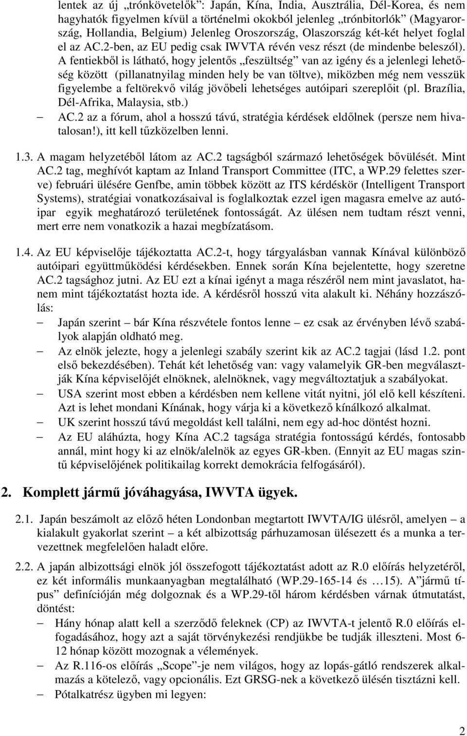 A fentiekből is látható, hogy jelentős feszültség van az igény és a jelenlegi lehetőség között (pillanatnyilag minden hely be van töltve), miközben még nem vesszük figyelembe a feltörekvő világ