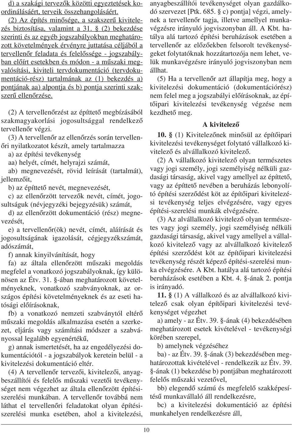 megvalósítási, kiviteli tervdokumentáció (tervdokumentáció-rész) tartalmának az (1) bekezdés a) pontjának aa) alpontja és b) pontja szerinti szakszerû ellenõrzése.