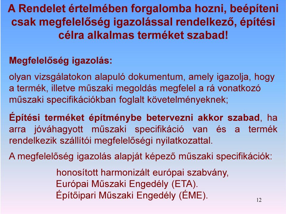 specifikációkban foglalt követelményeknek; Építési terméket építménybe betervezni akkor szabad, ha arra jóváhagyott műszaki specifikáció van és a termék rendelkezik