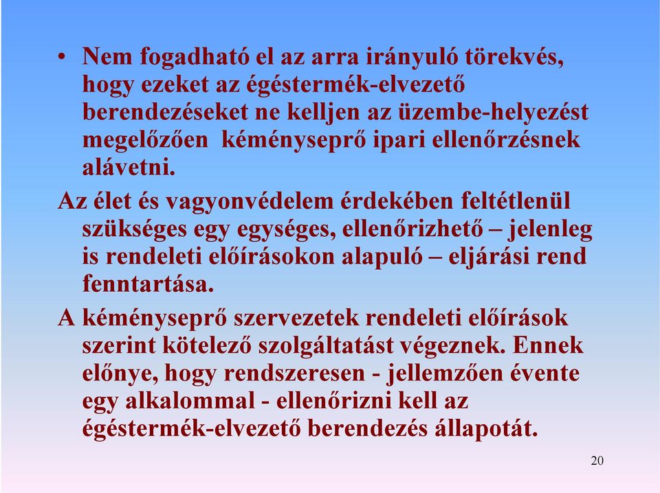 Az élet és vagyonvédelem érdekében feltétlenül szükséges egy egységes, ellenőrizhető jelenleg is rendeleti előírásokon alapuló eljárási