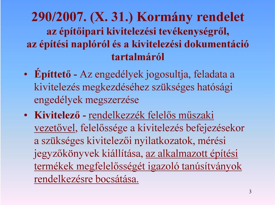 Építtető - Az engedélyek jogosultja, feladata a kivitelezés megkezdéséhez szükséges hatósági engedélyek megszerzése Kivitelező -