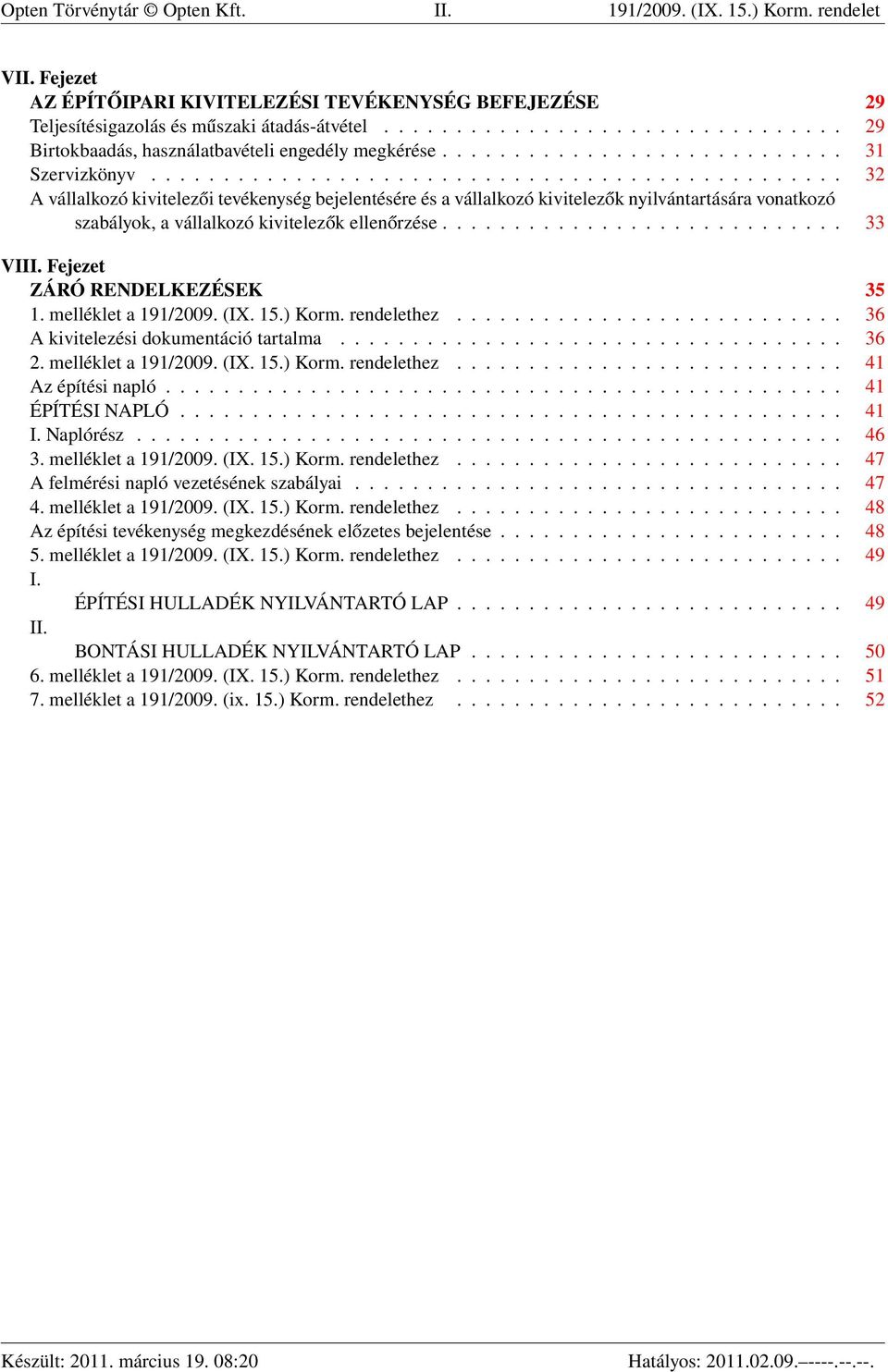 ............................................... 32 A vállalkozó kivitelezői tevékenység bejelentésére és a vállalkozó kivitelezők nyilvántartására vonatkozó szabályok, a vállalkozó kivitelezők ellenőrzése.