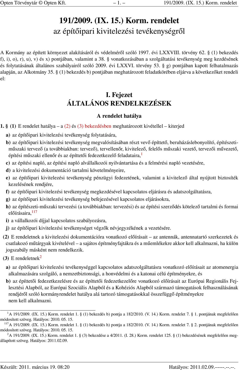 vonatkozásában a szolgáltatási tevékenység meg kezdésének és folytatásának általános szabályairól szóló 2009. évi LXXVI. törvény 53. g) pontjában kapott felhatalmazás alapján, az Alkotmány 35.