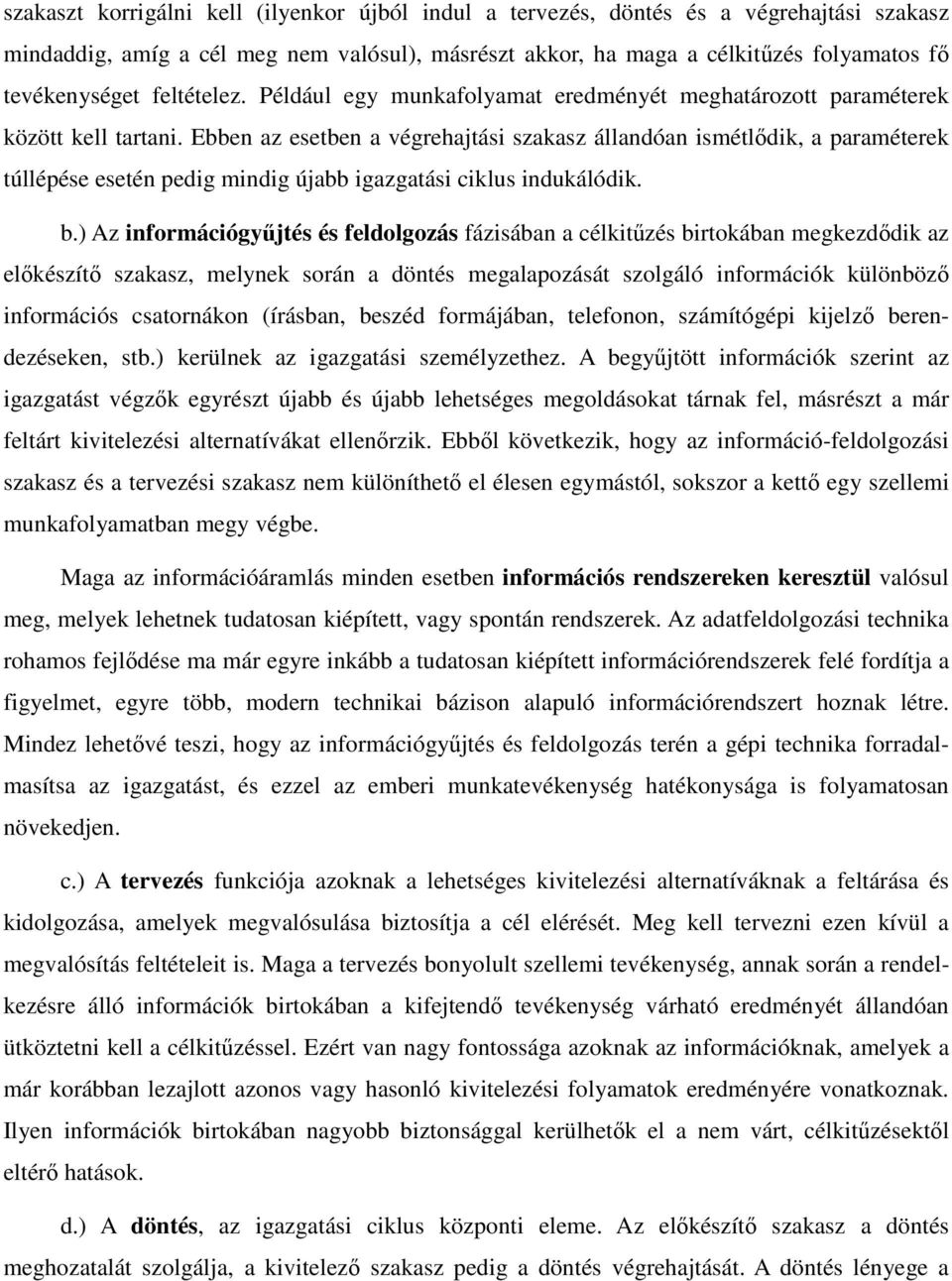Ebben az esetben a végrehajtási szakasz állandóan ismétlődik, a paraméterek túllépése esetén pedig mindig újabb igazgatási ciklus indukálódik. b.