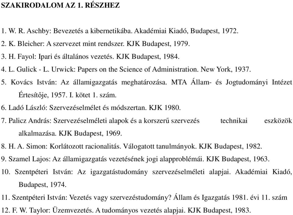 MTA Állam- és Jogtudományi Intézet Értesítője, 1957. I. kötet 1. szám. 6. Ladó László: Szervezéselmélet és módszertan. KJK 1980. 7.