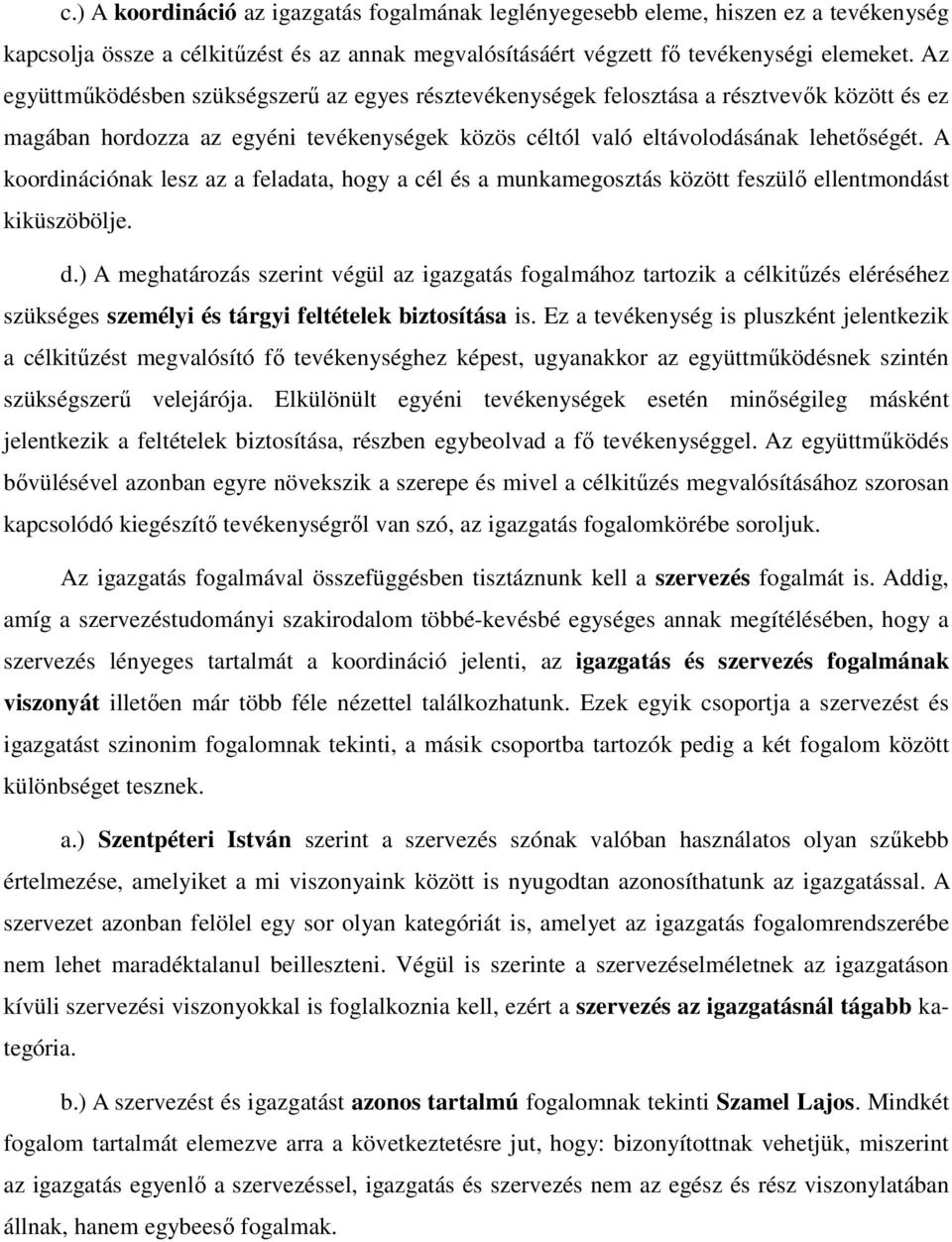 A koordinációnak lesz az a feladata, hogy a cél és a munkamegosztás között feszülő ellentmondást kiküszöbölje. d.
