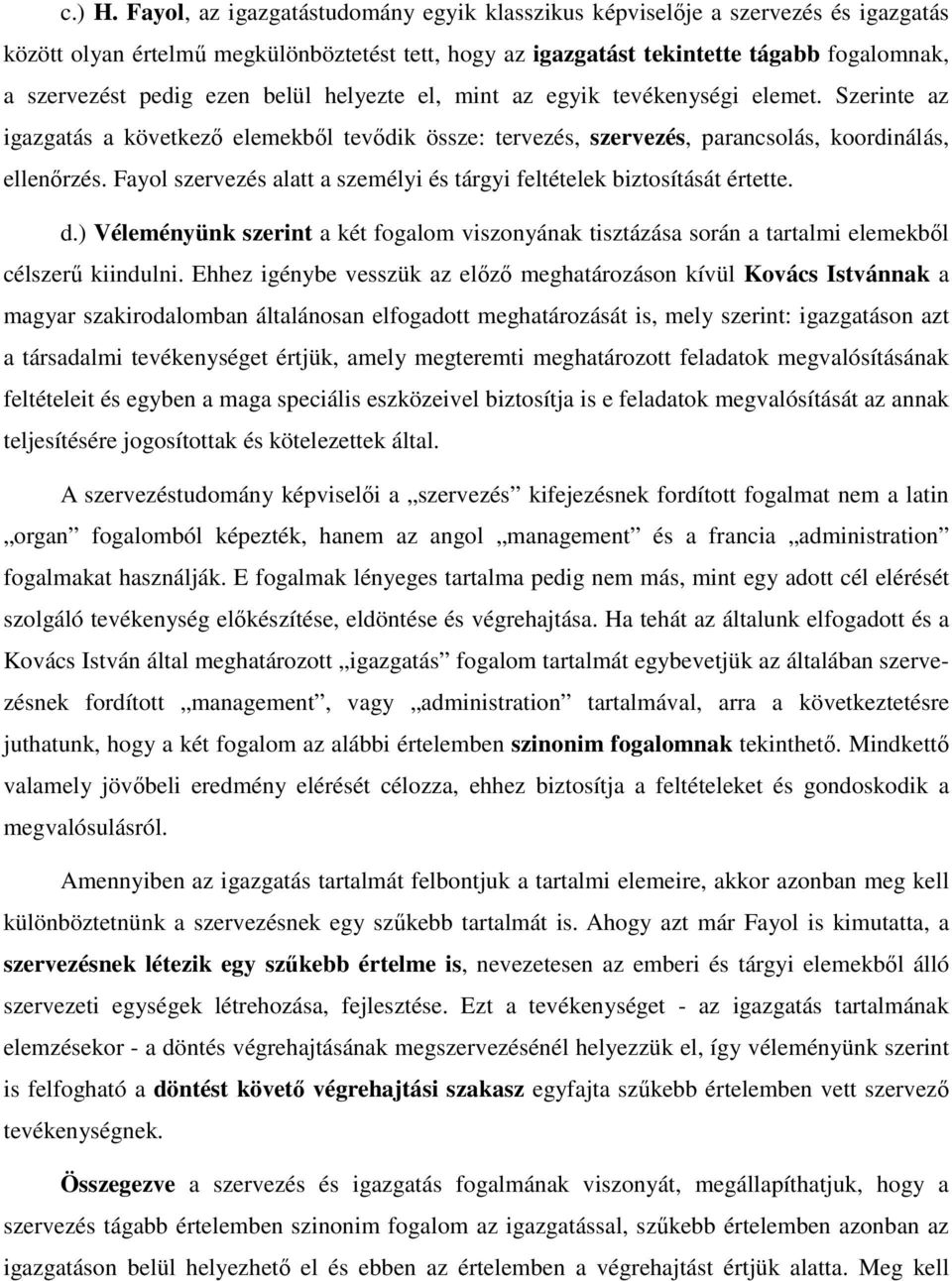 belül helyezte el, mint az egyik tevékenységi elemet. Szerinte az igazgatás a következő elemekből tevődik össze: tervezés, szervezés, parancsolás, koordinálás, ellenőrzés.