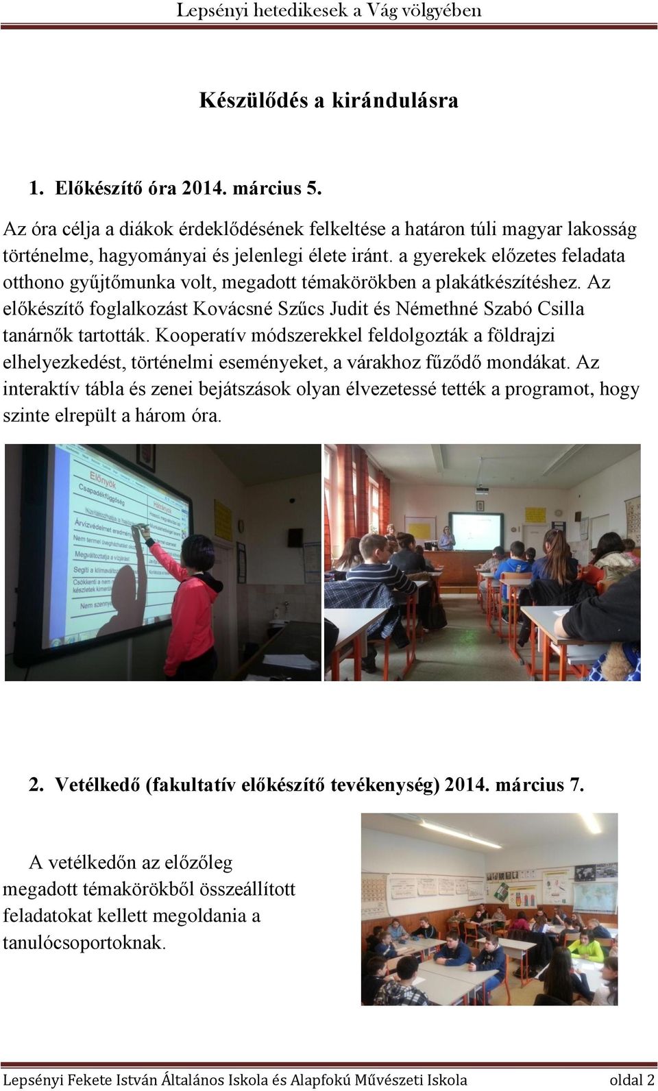 Kooperatív módszerekkel feldolgozták a földrajzi elhelyezkedést, történelmi eseményeket, a várakhoz fűződő mondákat.