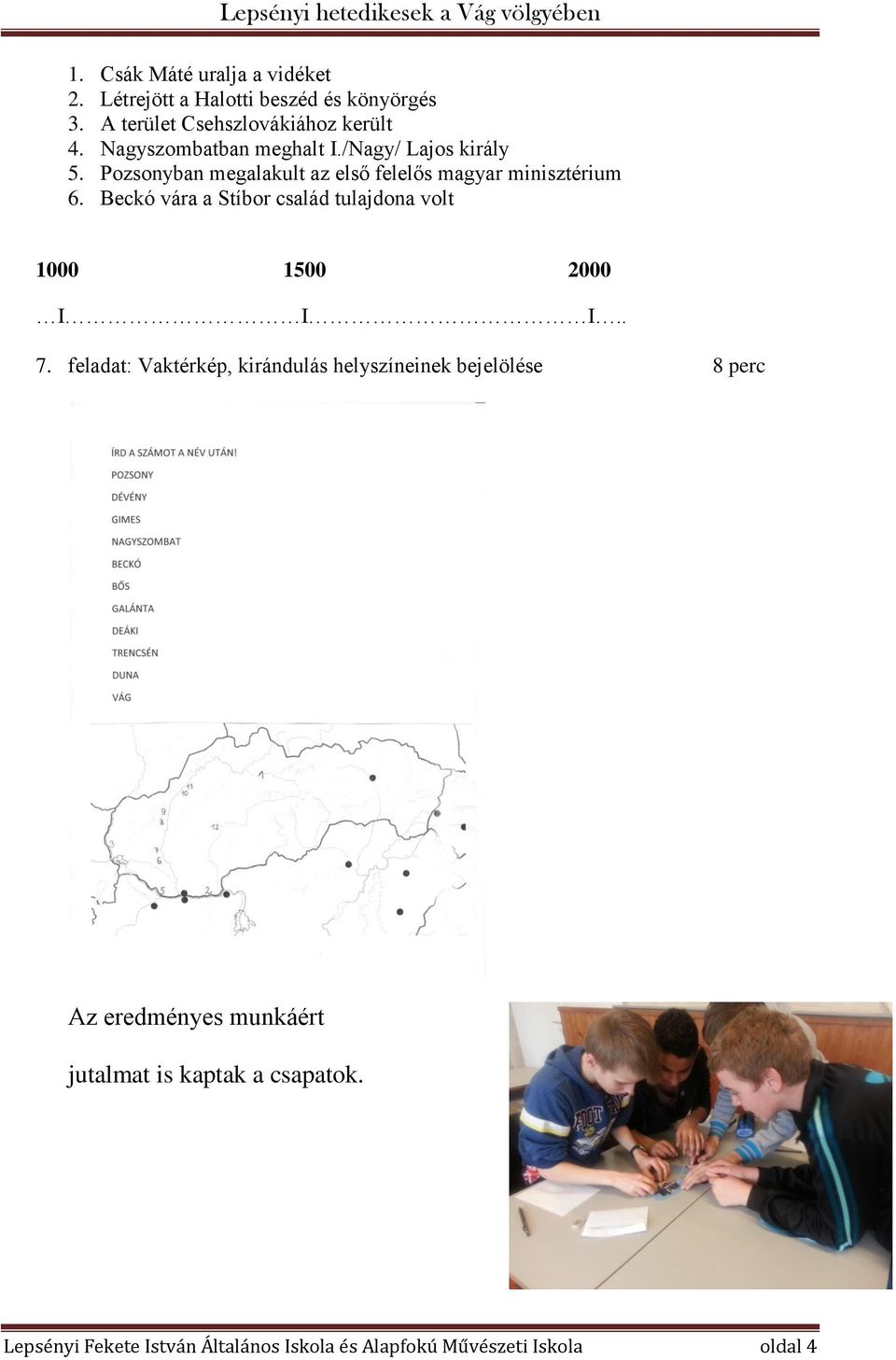 Beckó vára a Stíbor család tulajdona volt 1000 1500 2000 I I I.. 7.