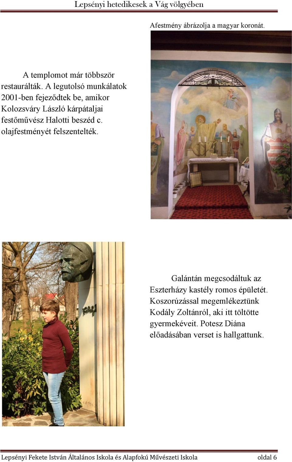olajfestményét felszentelték. Galántán megcsodáltuk az Eszterházy kastély romos épületét.
