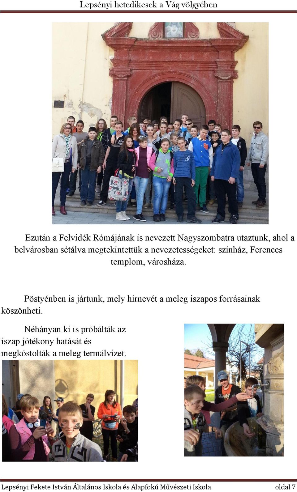 Pöstyénben is jártunk, mely hírnevét a meleg iszapos forrásainak köszönheti.