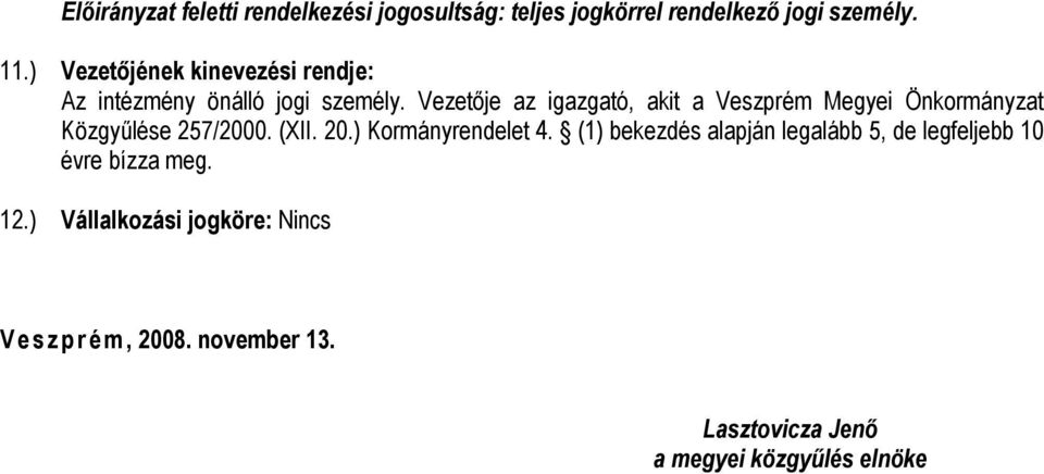 Vezetője az igazgató, akit a Veszprém Megyei Önkormányzat Közgyűlése 257/2000. (XII. 20.) Kormányrendelet 4.