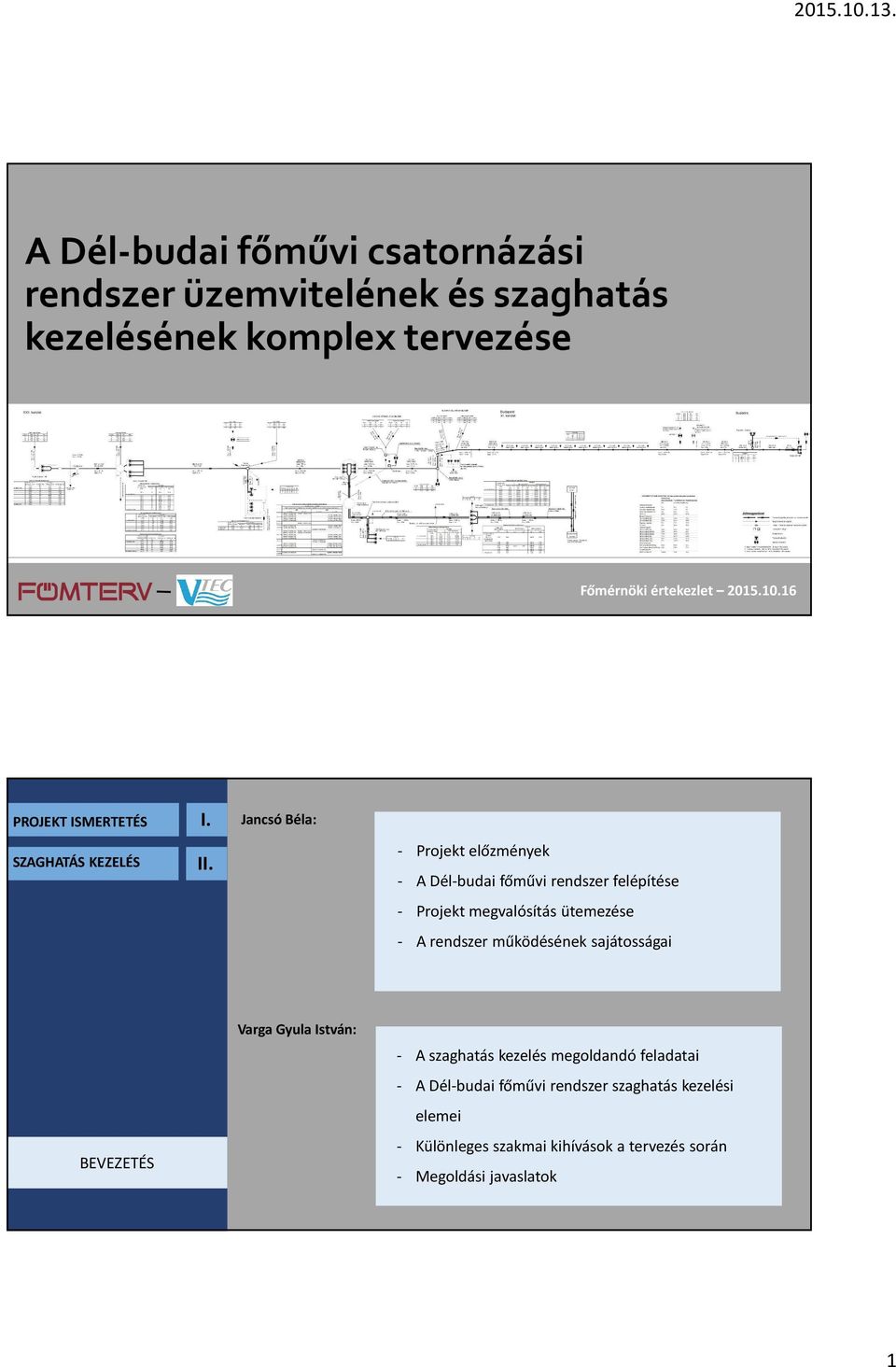 16 I Jancsó Béla: - Projekt előzmények - A Dél-budai főművi rendszer felépítése - Projekt megvalósítás ütemezése - A