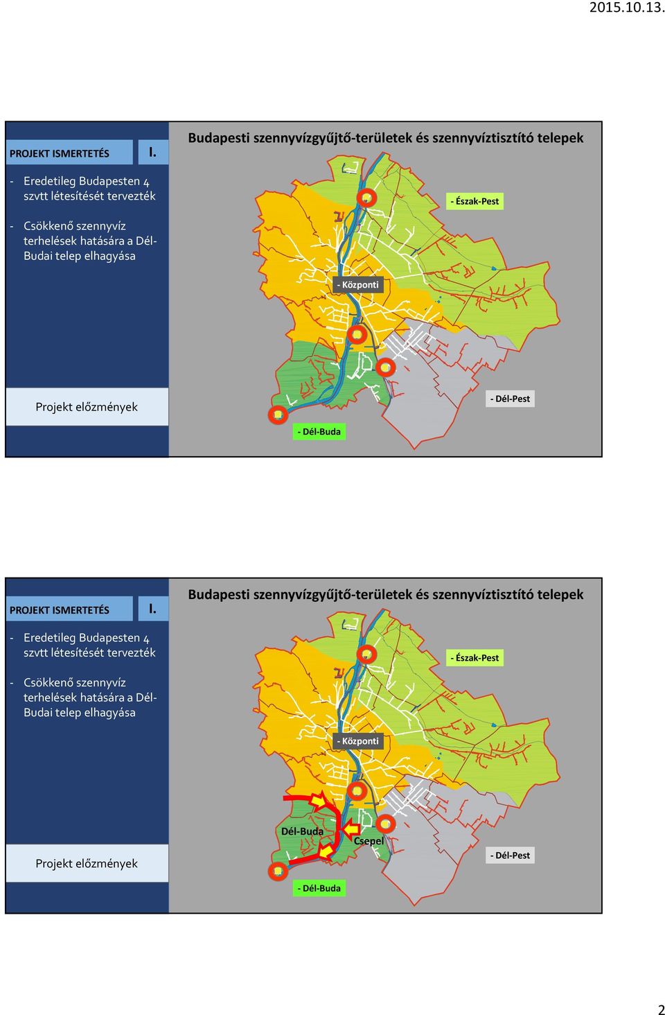 elhagyása Projekt előzmények Budapesti szennyvízgyűjtő-területek és szennyvíztisztító telepek - Eredetileg 