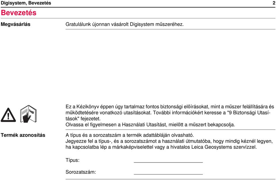 További információkért keresse a "9 Biztonsági Utasítások" fejezetet. Olvassa el figyelmesen a Használati Utasítást, mielőtt a műszert bekapcsolja.