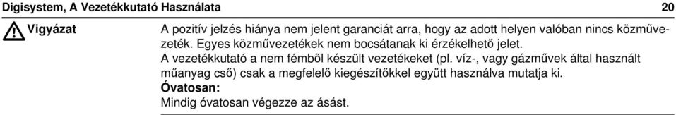 Egyes közművezetékek nem bocsátanak ki érzékelhető jelet.