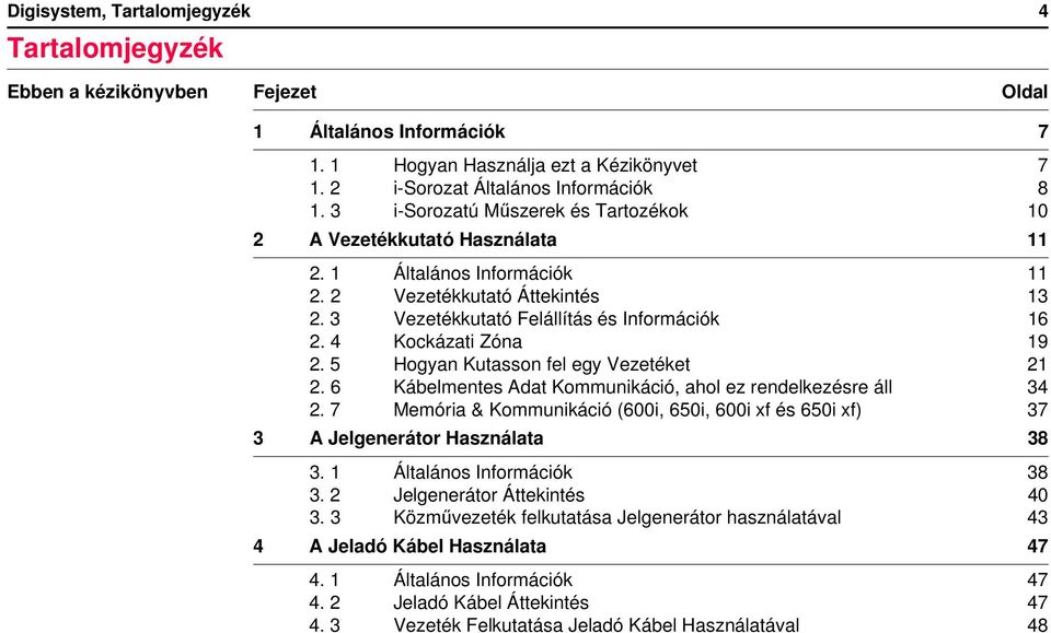 4 Kockázati Zóna 19 2. 5 Hogyan Kutasson fel egy Vezetéket 21 2. 6 Kábelmentes Adat Kommunikáció, ahol ez rendelkezésre áll 34 2.