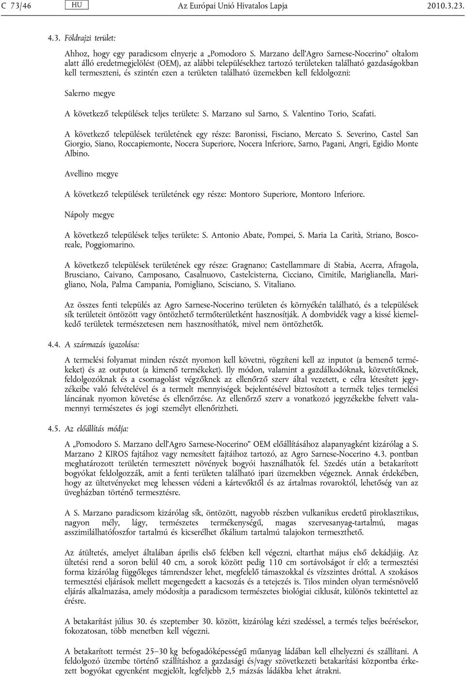 található üzemekben kell feldolgozni: Salerno megye A következő települések teljes területe: S. Marzano sul Sarno, S. Valentino Torio, Scafati.