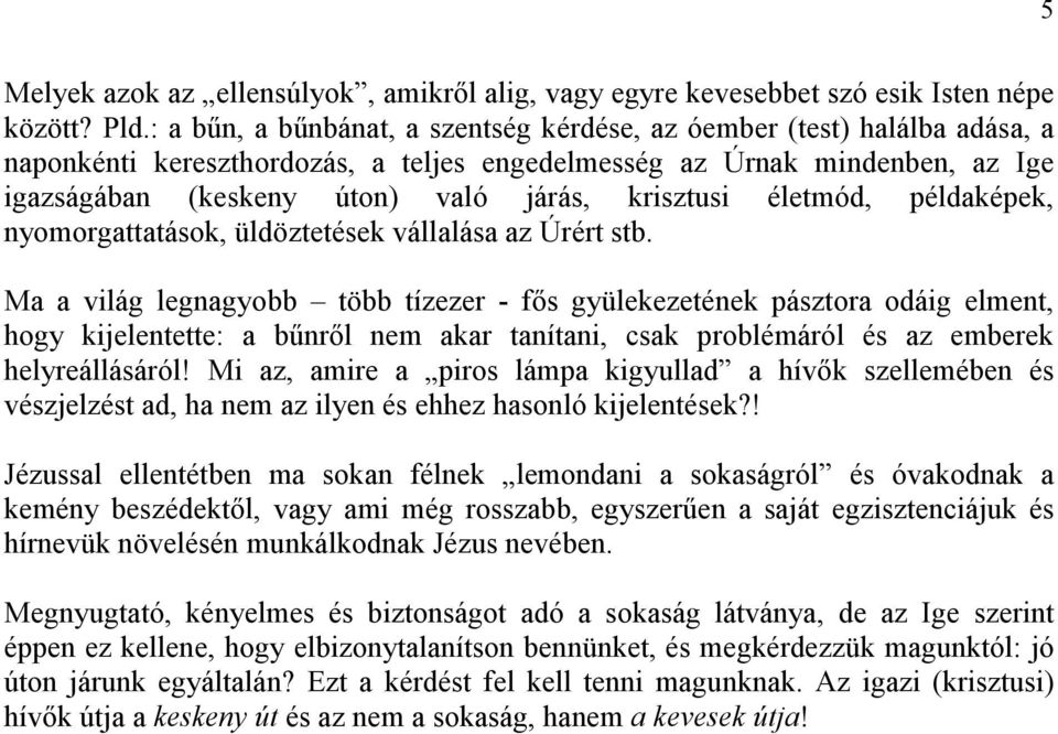 krisztusi életmód, példaképek, nyomorgattatások, üldöztetések vállalása az Úrért stb.