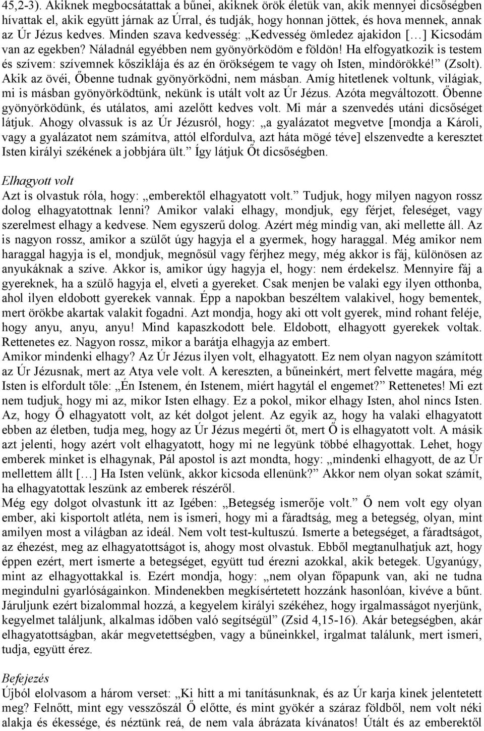 Minden szava kedvesség: Kedvesség ömledez ajakidon [ ] Kicsodám van az egekben? Náladnál egyébben nem gyönyörködöm e földön!