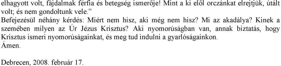 Befejezésül néhány kérdés: Miért nem hisz, aki még nem hisz? Mi az akadálya?