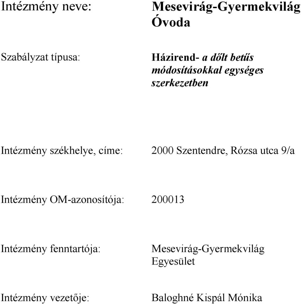 2000 Szentendre, Rózsa utca 9/a Intézmény OM-azonosítója: 200013 Intézmény