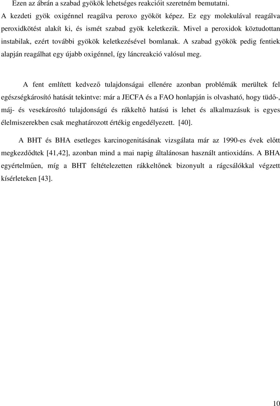 A szabad gyökök pedig fentiek alapján reagálhat egy újabb oxigénnel, így láncreakció valósul meg.