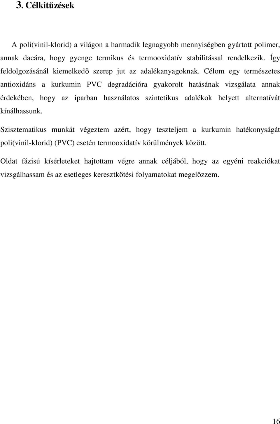 Célom egy természetes antioxidáns a kurkumin PVC degradációra gyakorolt hatásának vizsgálata annak érdekében, hogy az iparban használatos szintetikus adalékok helyett alternatívát