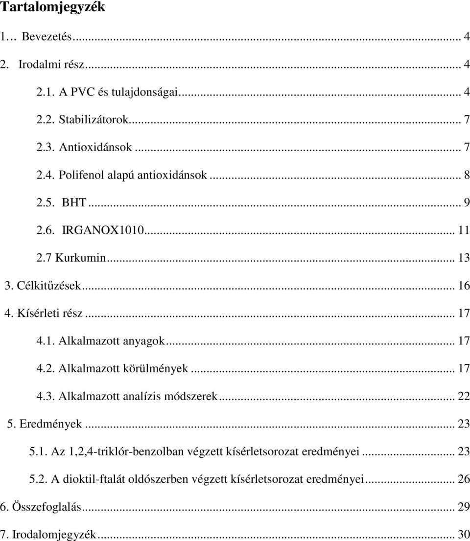 .. 17 4.3. Alkalmazott analízis módszerek... 22 5. Eredmények... 23 5.1. Az 1,2,4-triklór-benzolban végzett kísérletsorozat eredményei... 23 5.2. A dioktil-ftalát oldószerben végzett kísérletsorozat eredményei.