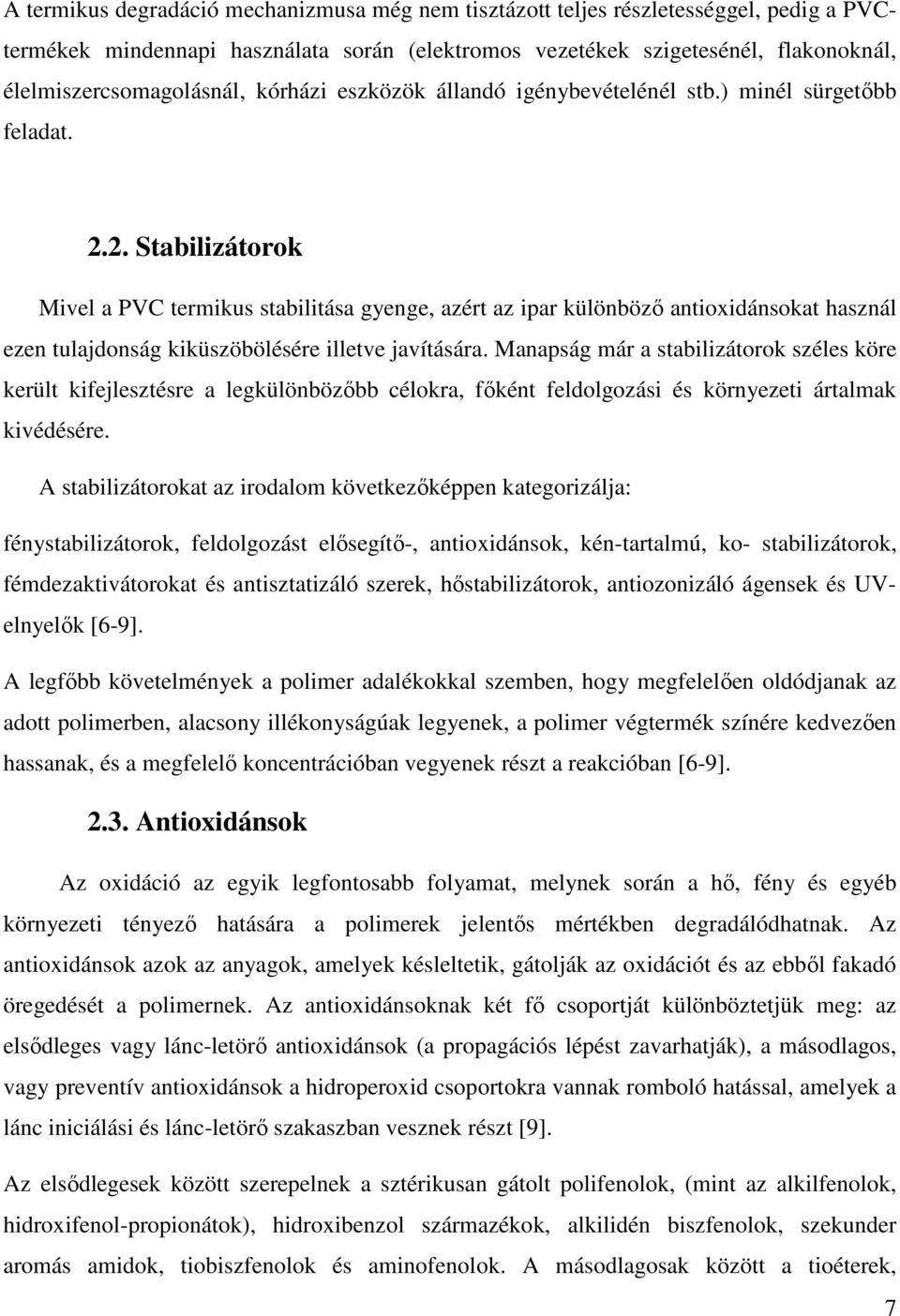 2. Stabilizátorok Mivel a PVC termikus stabilitása gyenge, azért az ipar különböző antioxidánsokat használ ezen tulajdonság kiküszöbölésére illetve javítására.