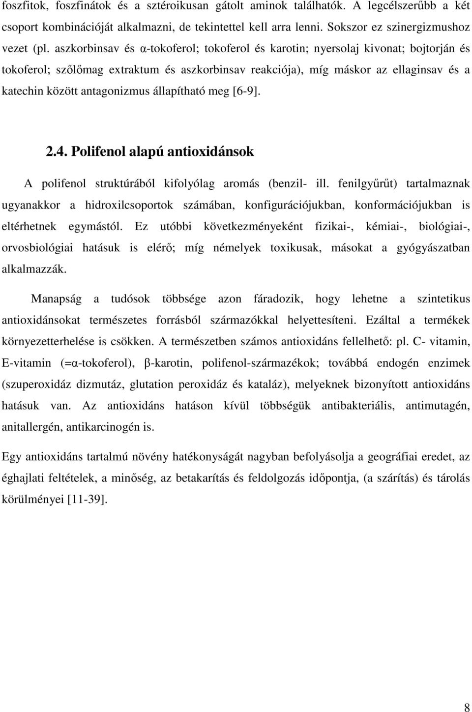 állapítható meg [6-9]. 2.4. Polifenol alapú antioxidánsok A polifenol struktúrából kifolyólag aromás (benzil- ill.