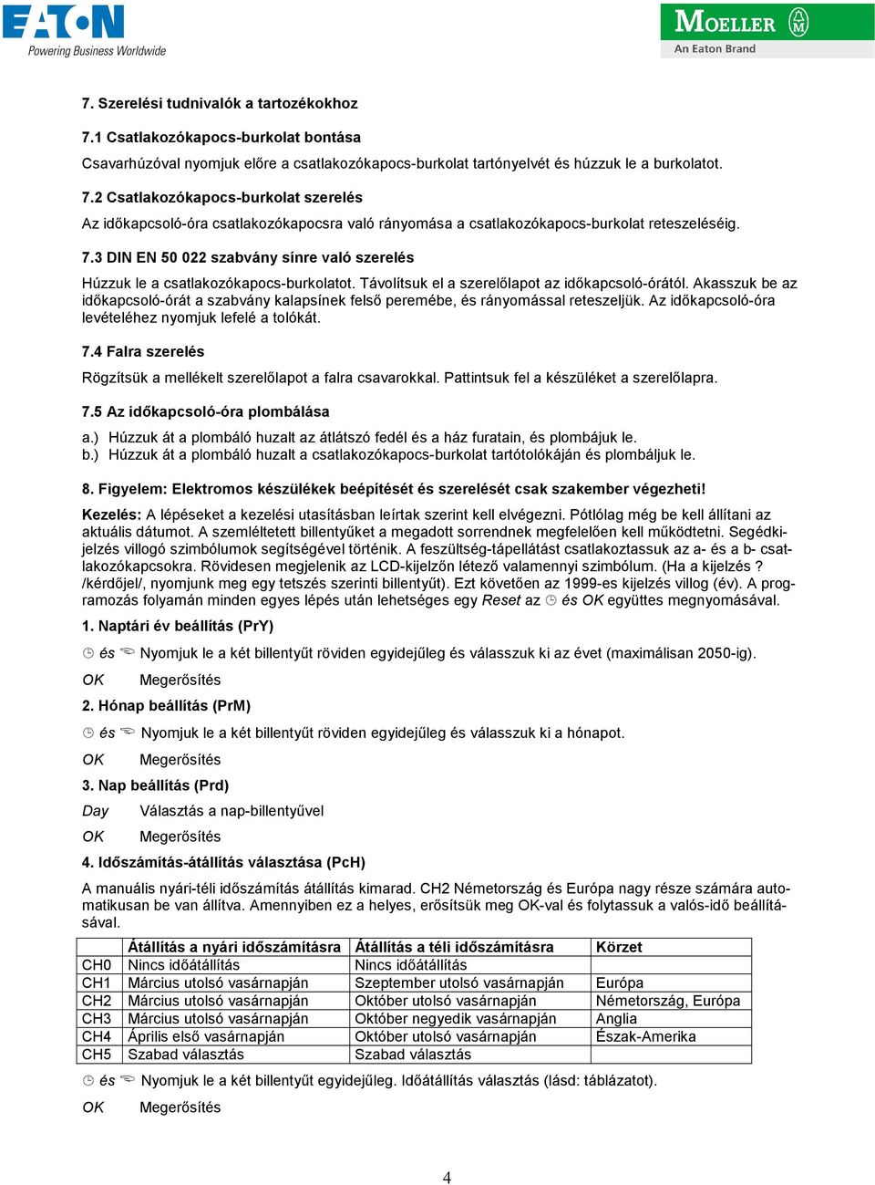 Akasszuk be az idıkapcsoló-órát a szabvány kalapsínek felsı peremébe, és rányomással reteszeljük. Az idıkapcsoló-óra levételéhez nyomjuk lefelé a tolókát. 7.