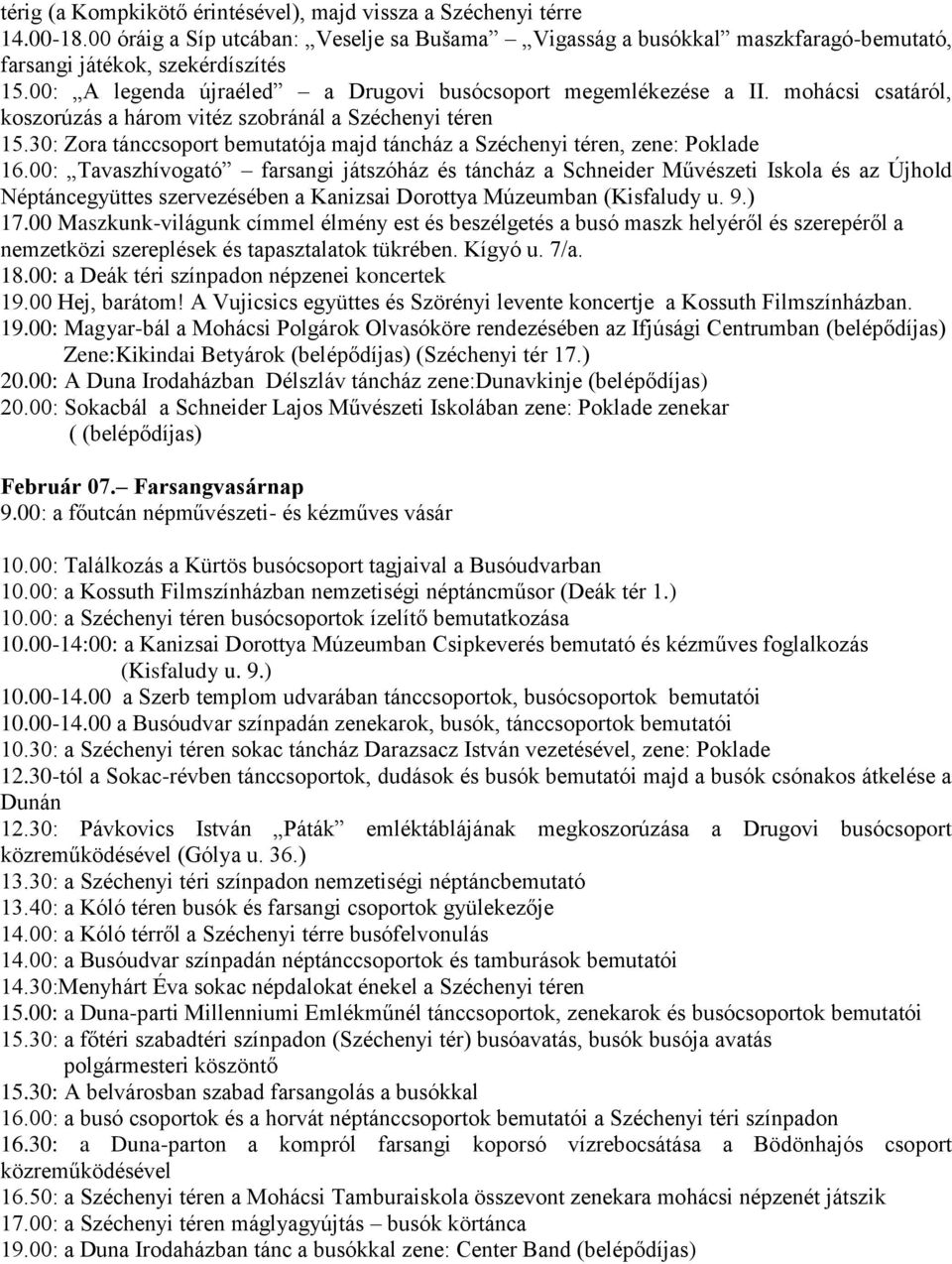 30: Zora tánccsoport bemutatója majd táncház a Széchenyi téren, zene: Poklade 16.