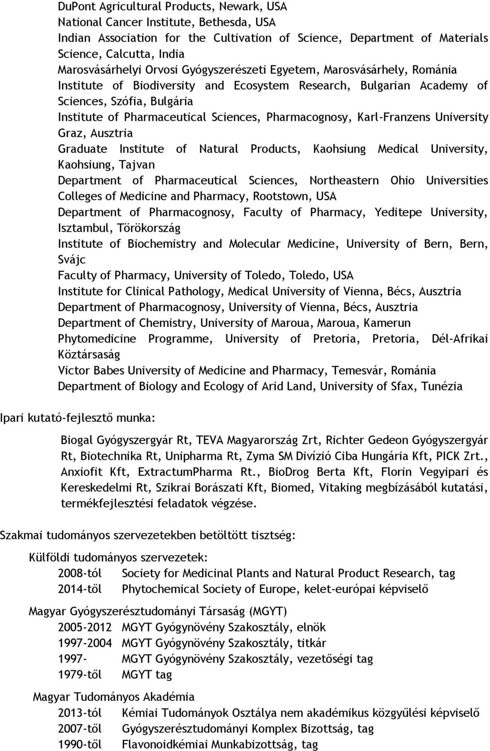 Pharmacognosy, Karl-Franzens University Graz, Ausztria Graduate Institute of Natural Products, Kaohsiung Medical University, Kaohsiung, Tajvan Department of Pharmaceutical Sciences, Northeastern Ohio