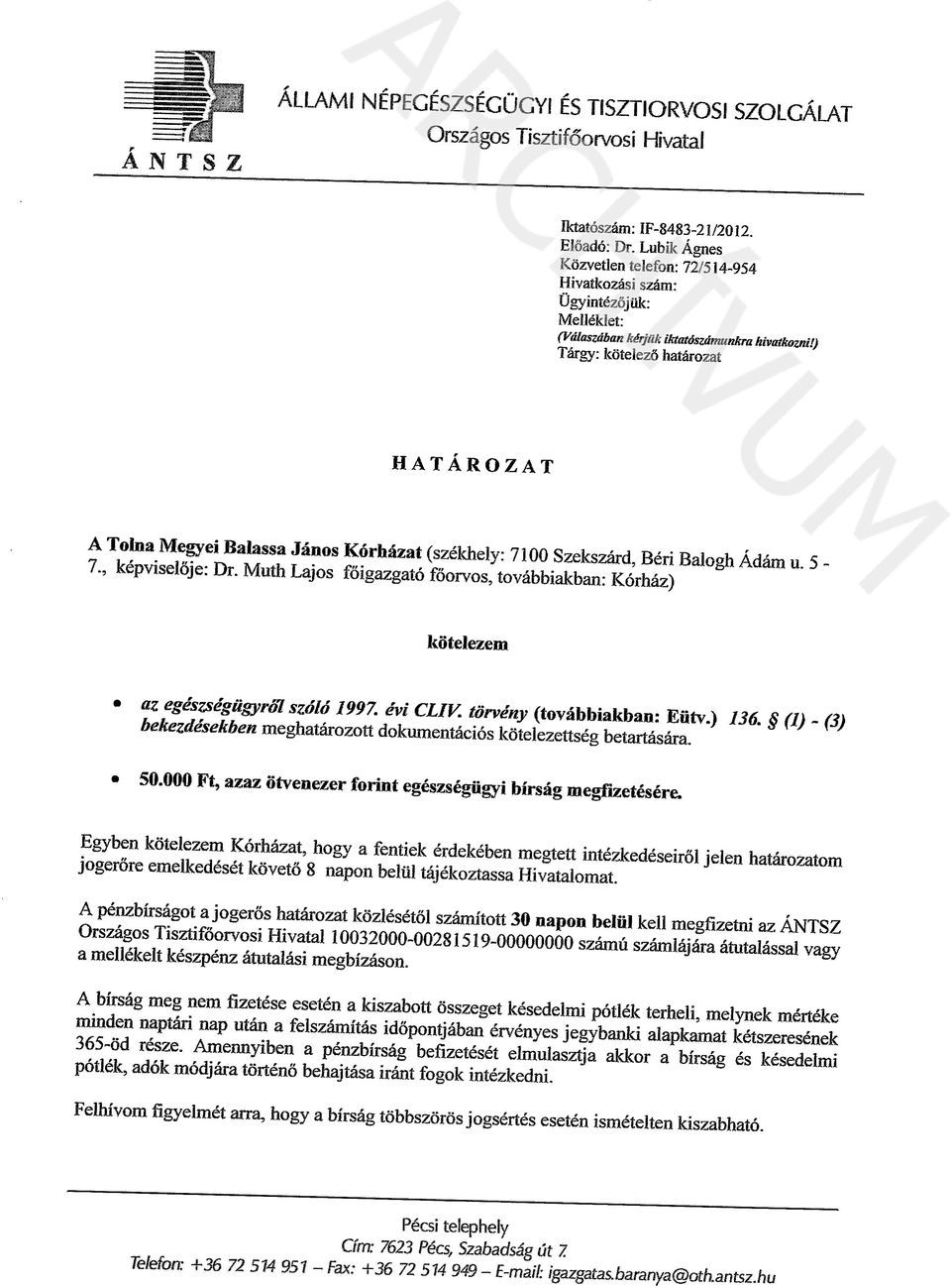 ) Tárgy: kotelezó határozat HATÁROZAT A Tolna Megyei Balassa János Kórházat (székhely: 7100 Szekszárd, Béri Balogh Ádám u. 5 7., képviselqje: Dr.