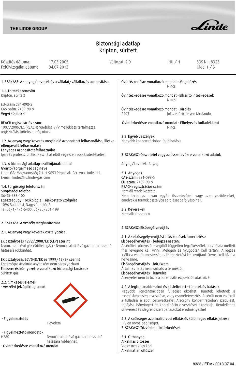 1.2. Az anyag vagy keverék megfelelő azonosított felhasználása, illetve ellenjavallt felhasználása Lényeges azonosított felhasználás Ipari és professzionális.